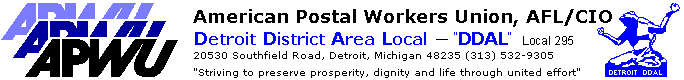 Left: APWU logo and banner, Center: American Postal Workers Union, AFL/CIO, Detroit District Area Local -DDAL, 20530 Southfield Rd, Detroit,MI 48235, 313-532-9305, "Stiving to preserve prosperity, dignity and life through united effort" right: Spirit of Detroit image