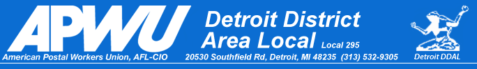 Left: APWU logo and banner, Center: American Postal Workers Union, AFL/CIO, Detroit District Area Local -DDAL, 20530 Southfield Rd, Detroit,MI 48235, 313-532-9305, "Stiving to preserve prosperity, dignity and life through united effort" right: Spirit of Detroit image